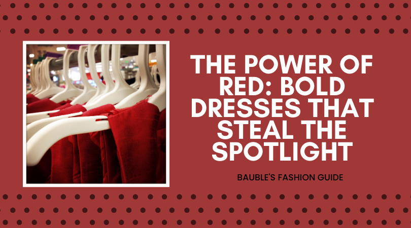 The Power of Red: Bold Dresses That Steal the Spotlight  Bauble Buy