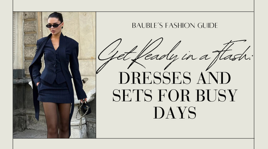 Get Ready in a Flash: Dresses and Sets for Busy Days
