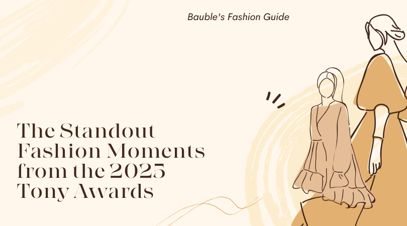 The Standout Fashion Moments from the 2025 Tony Awards