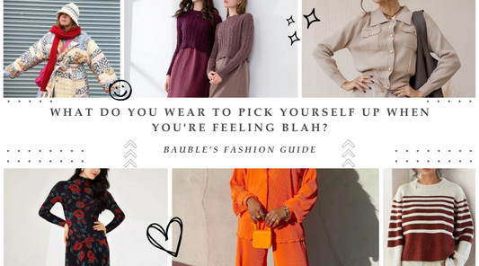 What do you wear to pick yourself up when you're feeling blah?