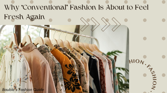 Why “Conventional” Fashion Is About to Feel Fresh Again