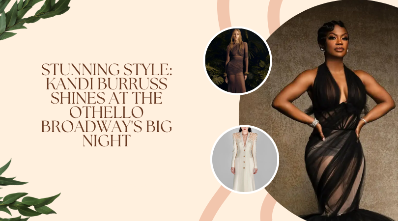 Stunning Style: Kandi Burruss Shines at the Othello Broadway's Big Night