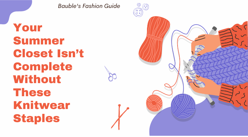 Your Summer Closet Isn’t Complete Without These Knitwear Staples