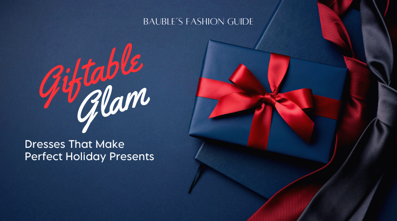 Giftable Glam: Dresses That Make Perfect Holiday Presents