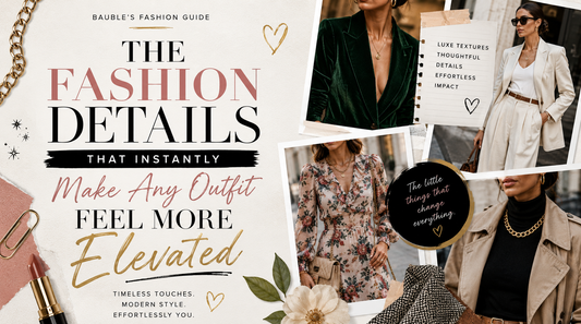 The Fashion Details That Instantly Make Any Outfit Feel More Elevated