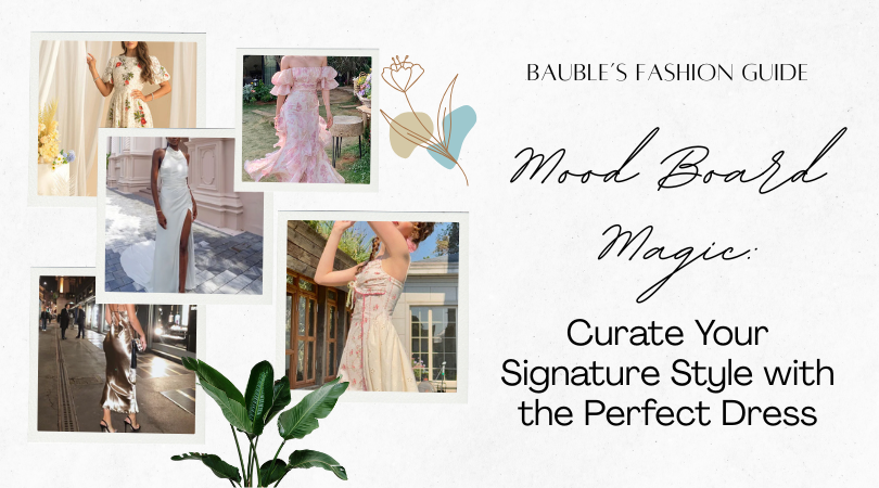Moodboard Magic: Curate Your Signature Style with the Perfect Dress