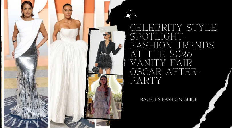 Celebrity Style Spotlight: Fashion Trends at the 2025 Vanity Fair Oscar After-Party